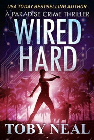 Wired Hard Paradise Crime Thrillers, #3【電子書籍】[ Toby Neal ]