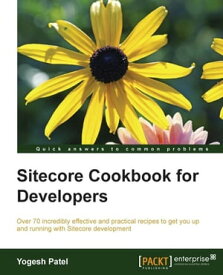 Sitecore Cookbook for Developers【電子書籍】[ Yogesh Patel ]