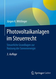 Photovoltaikanlagen im Steuerrecht Steuerliche Grundlagen zur Nutzung der Sonnenenergie【電子書籍】[ J?rgen K. Wittlinger ]