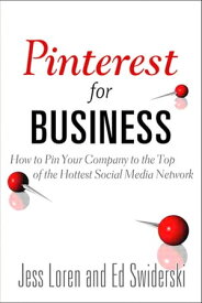 Pinterest for Business: How to Pin Your Company to the Top of the Hottest Social Media Network How to Pin Your Company to the Top of the Hottest Social Media Network【電子書籍】[ Jess Loren ]