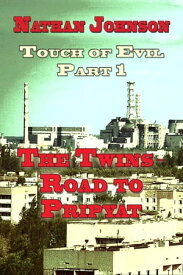 Touch of Evil Part 1- The Twins, Road to Pripyat【電子書籍】[ Nathan Johnson ]