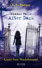 Shadow Falls - After Dark - Unter dem Nachthimmel【電子書籍】[ C.C. Hunter ]