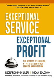 Exceptional Service, Exceptional Profit The Secrets of Building a Five-Star Customer Service Organization【電子書籍】[ Leonardo Inghilleri ]