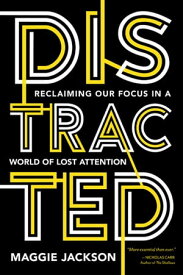 Distracted Reclaiming Our Focus in a World of Lost Attention【電子書籍】[ Maggie Jackson ]