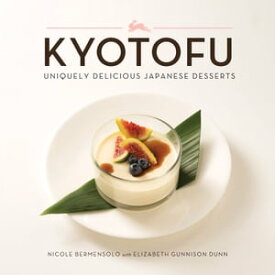 Kyotofu Uniquely Delicious Japanese Desserts【電子書籍】[ Nicole Bermensolo ]