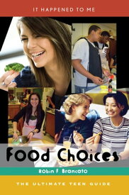 Food Choices The Ultimate Teen Guide【電子書籍】[ Robin F. Brancato ]