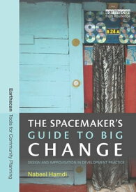 The Spacemaker's Guide to Big Change Design and Improvisation in Development Practice【電子書籍】[ Nabeel Hamdi ]