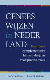 Geneeswijzen in Nederland handboek complementaire behandelwijzen voor professionals【電子書籍】[ Corwin Aakster ]