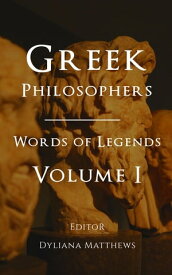 Greek Philosophers: Words of Legends ? Volume I【電子書籍】[ Dyliana Matthews ]