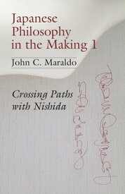 Japanese Philosophy in the Making 1 Crossing Paths with Nishida【電子書籍】[ John C. Maraldo ]