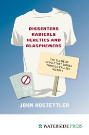 Dissenters, Radicals, Heretics and Blasphemers【電子書籍】[ John Hostettler ]