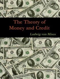 The Theory of Money and Credit【電子書籍】[ Ludwig Von Mises ]