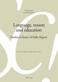 Language, reason and education Studies in honor of Eddo Rigotti【電子書籍】[ Alain Berrendonner ]