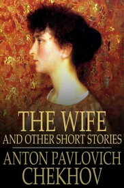 The Wife And Other Short Stories【電子書籍】[ Anton Pavlovich Chekhov ]