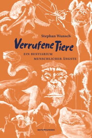 Verrufene Tiere Ein Bestiarium menschlicher ?ngste【電子書籍】[ Stephan Wunsch ]