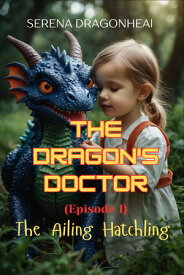 THE DRAGON'S DOCTOR The Ailing Hatchling【電子書籍】[ SERENA DRAGONHEAl ]