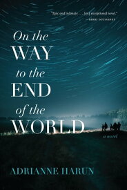 On the Way to the End of the World A Novel【電子書籍】[ Adrianne Harun ]