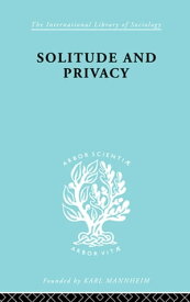Solitude and Privacy A Study of Social Isolation, its Causes and Therapy【電子書籍】[ Paul Halmos ]