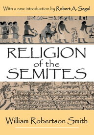 Religion of the Semites The Fundamental Institutions【電子書籍】[ William Smith ]