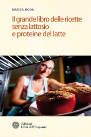 Il grande libro delle ricette senza lattosio e proteine del latte【電子書籍】[ Marica Moda ]