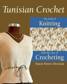 Tunisian Crochet The Look of Knitting with the Ease of Crocheting【電子書籍】[ Sharon Hernes Silverman ]