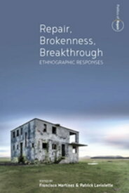Repair, Brokenness, Breakthrough Ethnographic Responses【電子書籍】