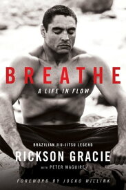 Breathe A Life in Flow【電子書籍】[ Rickson Gracie ]