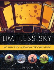 Limitless Sky No Man's Sky Unofficial Discovery Guide【電子書籍】[ Jeff Cork ]