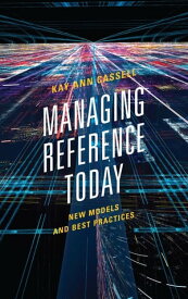 Managing Reference Today New Models and Best Practices【電子書籍】[ Kay Ann Cassell ]