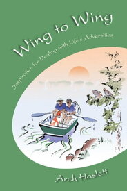 Wing to Wing - Inspiration for Dealing with Life's Adversities【電子書籍】[ Arch Haslett ]