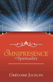 The Omnipresence of Spirituality【電子書籍】[ Gr?goire Jocelyn ]