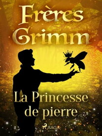 La Princesse de pierre【電子書籍】[ Brothers Grimm ]