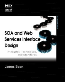 SOA and Web Services Interface Design Principles, Techniques, and Standards【電子書籍】[ James Bean ]