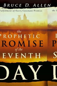 The Prophetic Promise of the Seventh Day: The Fulfillment of Every Covenant Promise【電子書籍】[ Bruce D Allen ]