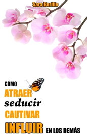 C?mo atraer, seducir, cautivar e influir en los dem?s【電子書籍】[ Sara Burillo ]