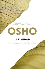 Intimidad (Claves para una nueva forma de vivir) La confianza en uno mismo y en otro【電子書籍】[ Osho ]