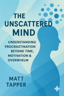 Unscattered Mind - Understanding Procrastination Beyond Time, Motivation and Overwhelm