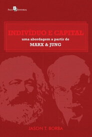 Indiv?duo e Capital Uma Abordagem A Partir De Marx & Jung【電子書籍】[ JASON TADEU BORBA ]