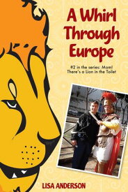 A Whirl Through Europe, Part 2: Mom! There's a Lion in the Toilet【電子書籍】[ Lisa Anderson ]