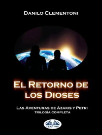 El Retorno De Los Dioses Las Aventuras De Azakis Y Petri【電子書籍】[ Danilo Clementoni ]