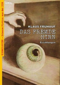 DAS FREMDE HIRN Kosmologien - Science Fiction aus der DDR, Band 14【電子書籍】[ Klaus Fr?hauf ]