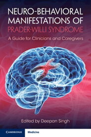 Neuro-behavioral Manifestations of Prader-Willi Syndrome A Guide for Clinicians and Caregivers【電子書籍】