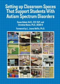 Setting Up Classroom Spaces That Support Students With Autism【電子書籍】[ Susan Kabot ]