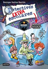 Detectives extraescolares 4. Misteriosa Feria de los Inventos【電子書籍】[ Enrique Carlos Mart?n ]