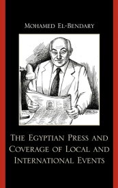 The Egyptian Press and Coverage of Local and International Events【電子書籍】[ Mohamed El-Bendary ]