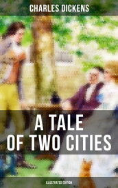 A TALE OF TWO CITIES (Illustrated Edition)【電子書籍】[ Charles Dickens ]