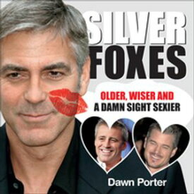Silver Foxes Older, Wiser and a Damn Sight Sexier【電子書籍】[ Dawn Porter ]