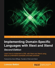 Implementing Domain-Specific Languages with Xtext and Xtend - Second Edition【電子書籍】[ Lorenzo Bettini ]