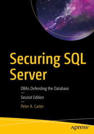 Securing SQL Server DBAs Defending the Database【電子書籍】[ Peter A. Carter ]
