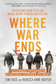 Where War Ends A Combat Veteran’s 2,700-Mile Journey to Heal ー Recovering from PTSD and Moral Injury through Meditation【電子書籍】[ Tom Voss ]